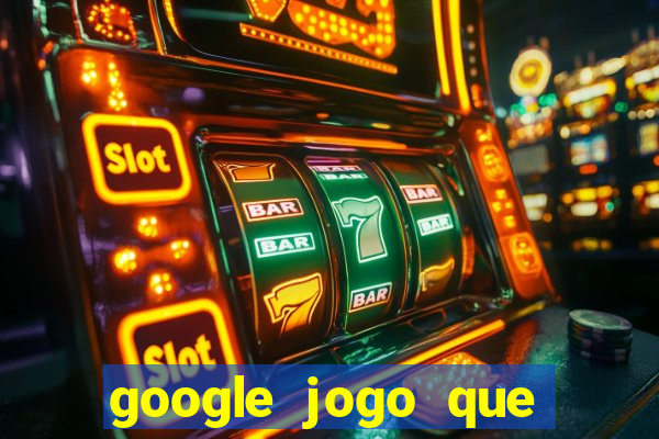 google jogo que ganha dinheiro de verdade